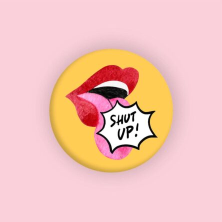 SHUT UP PIN